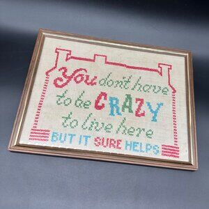 Vtg Framed Cross Stitch You Dont Have To Be Crazy To Live Here But It Sure Helps